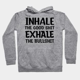 Inhale Good Shit Exhale Bullshit Yoga Weed Stoner Meditation Hoodie